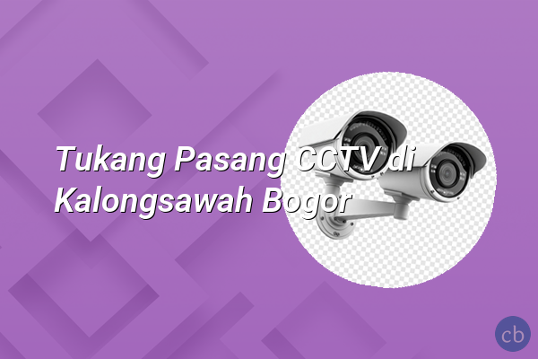 Tukang Pasang CCTV di Kalongsawah Bogor