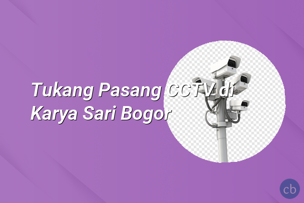 Tukang Pasang CCTV di Karya Sari Bogor
