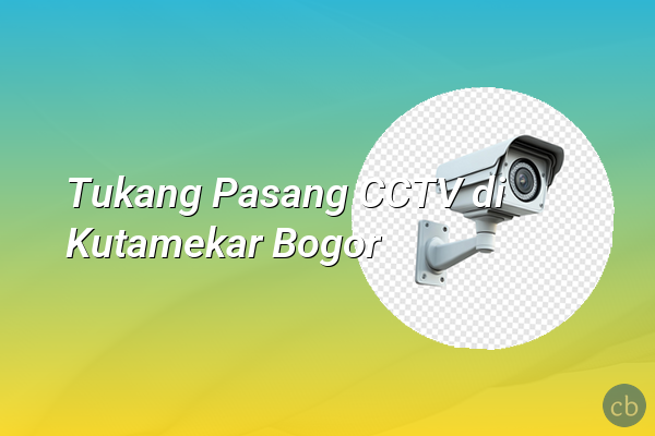 Tukang Pasang CCTV di Kutamekar Bogor