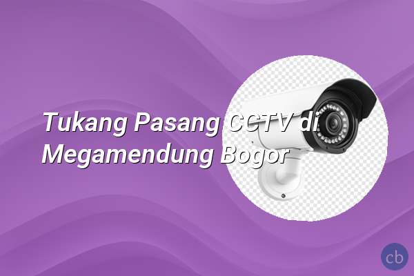 Tukang Pasang CCTV di Megamendung Bogor