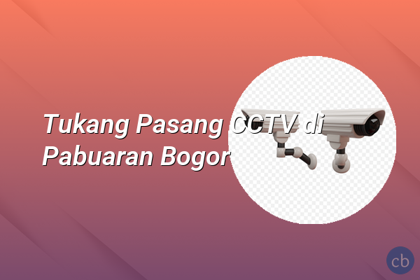 Tukang Pasang CCTV di Pabuaran Bogor