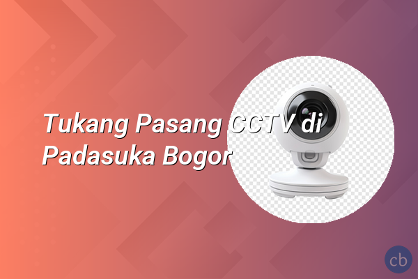 Tukang Pasang CCTV di Padasuka Bogor