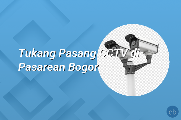 Tukang Pasang CCTV di Pasarean Bogor