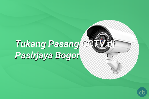 Tukang Pasang CCTV di Pasirjaya Bogor