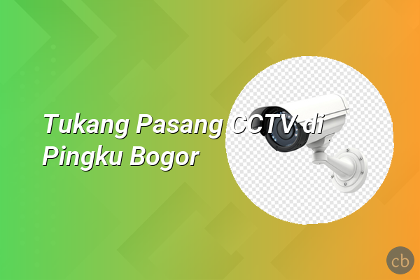 Tukang Pasang CCTV di Pingku Bogor