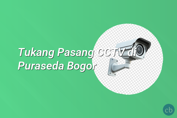 Tukang Pasang CCTV di Puraseda Bogor