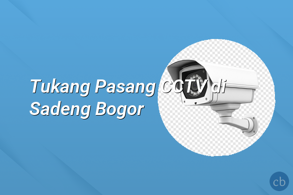 Tukang Pasang CCTV di Sadeng Bogor
