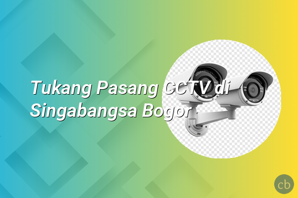 Tukang Pasang CCTV di Singabangsa Bogor