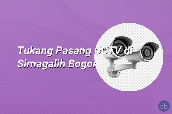 Tukang Pasang CCTV di Sirnagalih Bogor