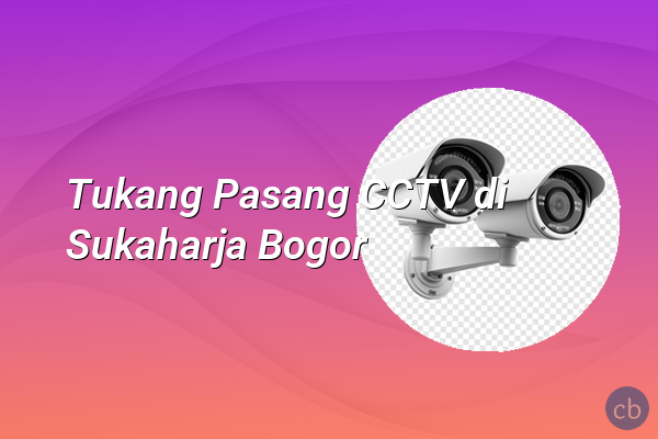 Tukang Pasang CCTV di Sukaharja Bogor