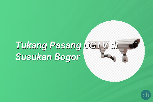 Tukang Pasang CCTV di Susukan Bogor