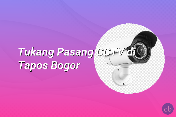 Tukang Pasang CCTV di Tapos Bogor