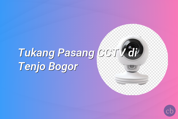 Tukang Pasang CCTV di Tenjo Bogor