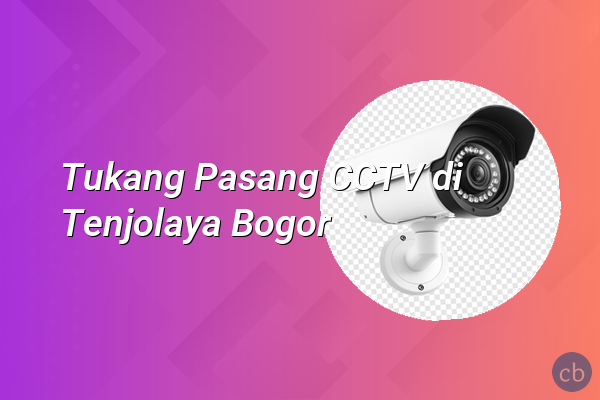 Tukang Pasang CCTV di Tenjolaya Bogor