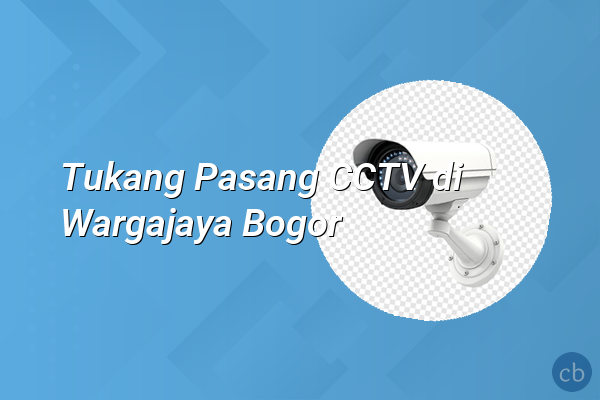 Tukang Pasang CCTV di Wargajaya Bogor